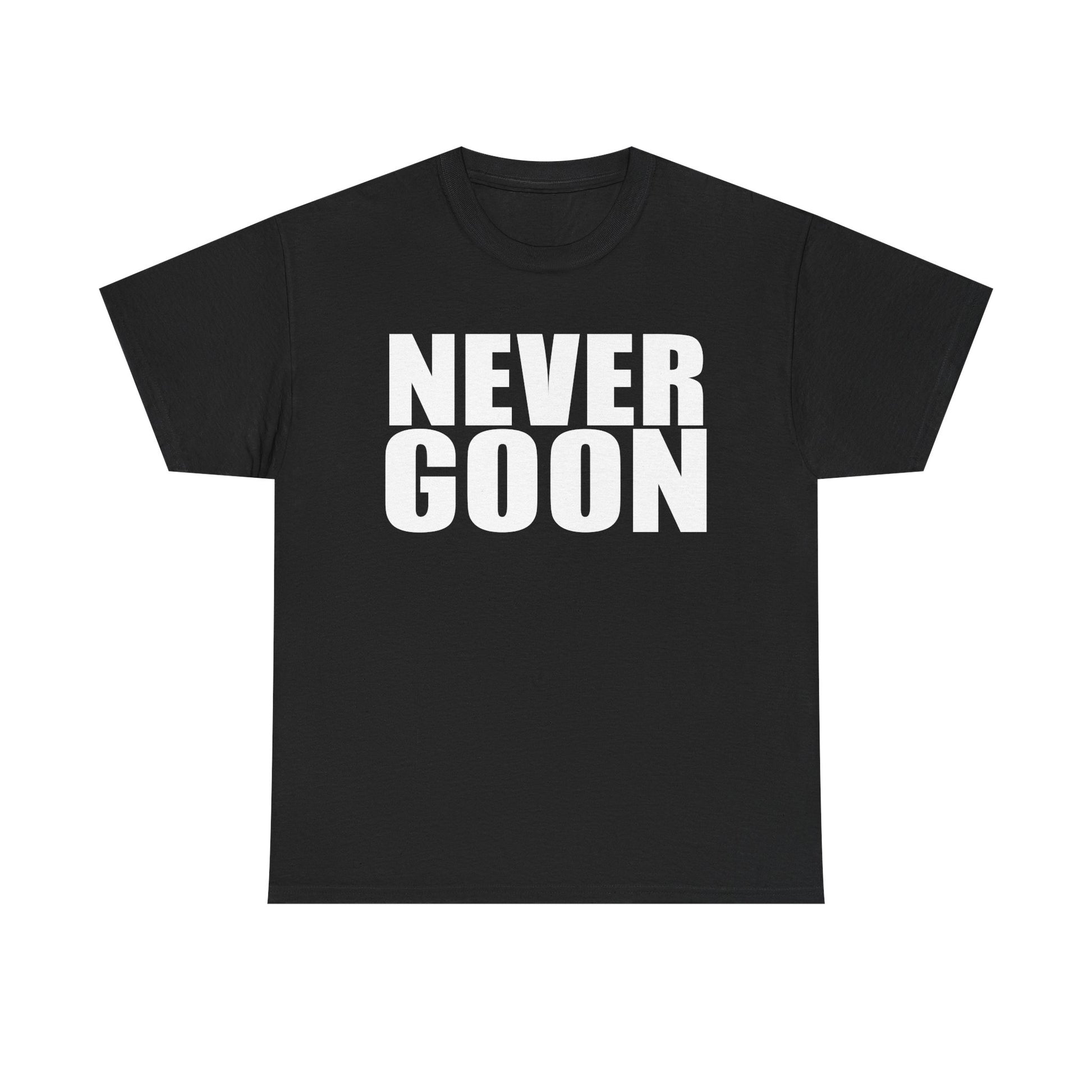 NEVER GOON