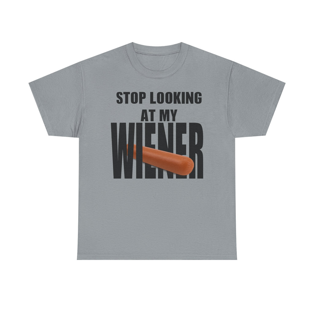 STOP LOOKIG AT MY WIENER