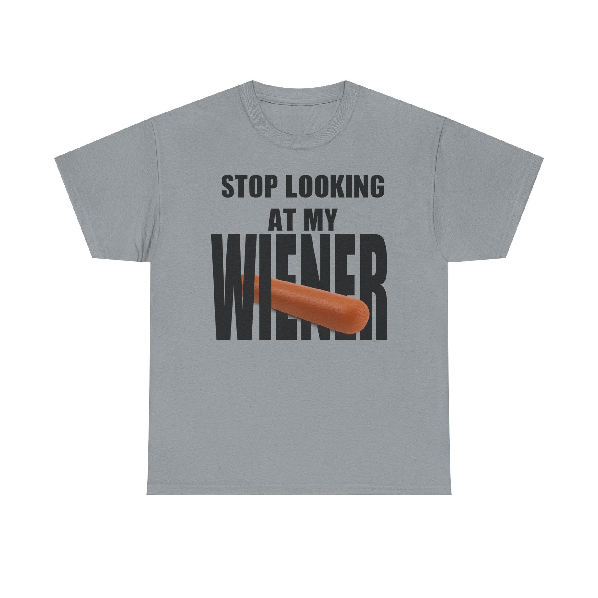 STOP LOOKIG AT MY WIENER