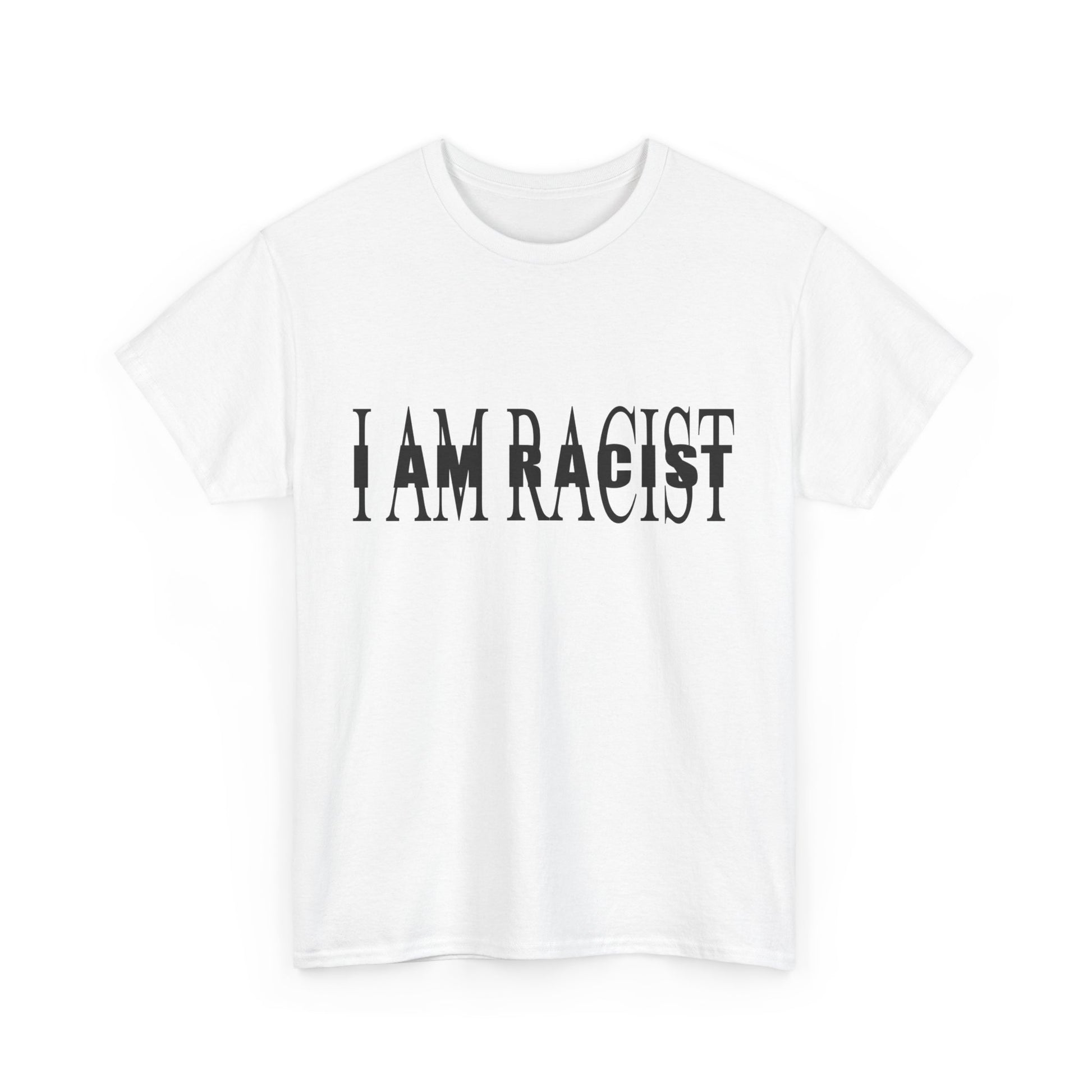 I AM RACIST