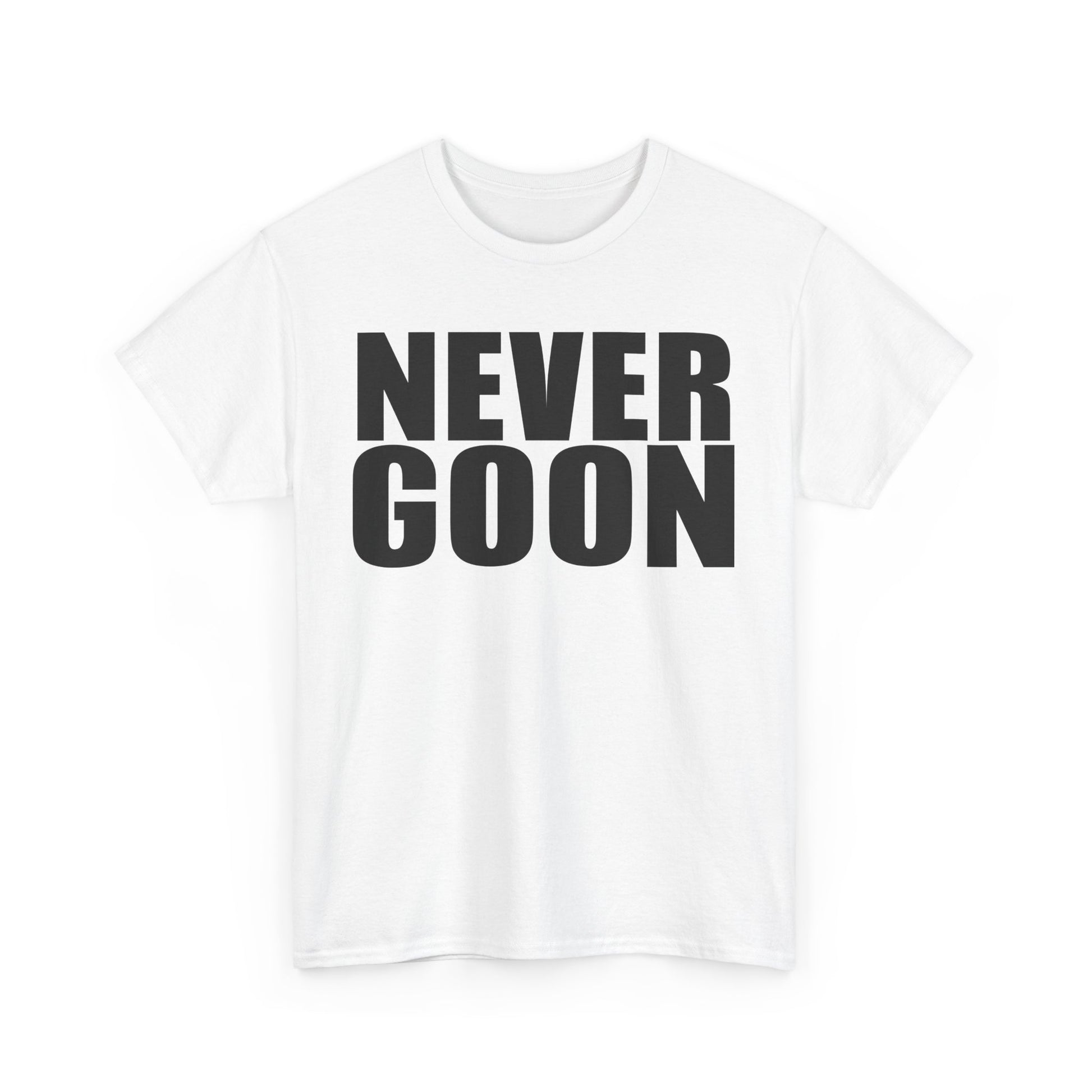 NEVER GOON