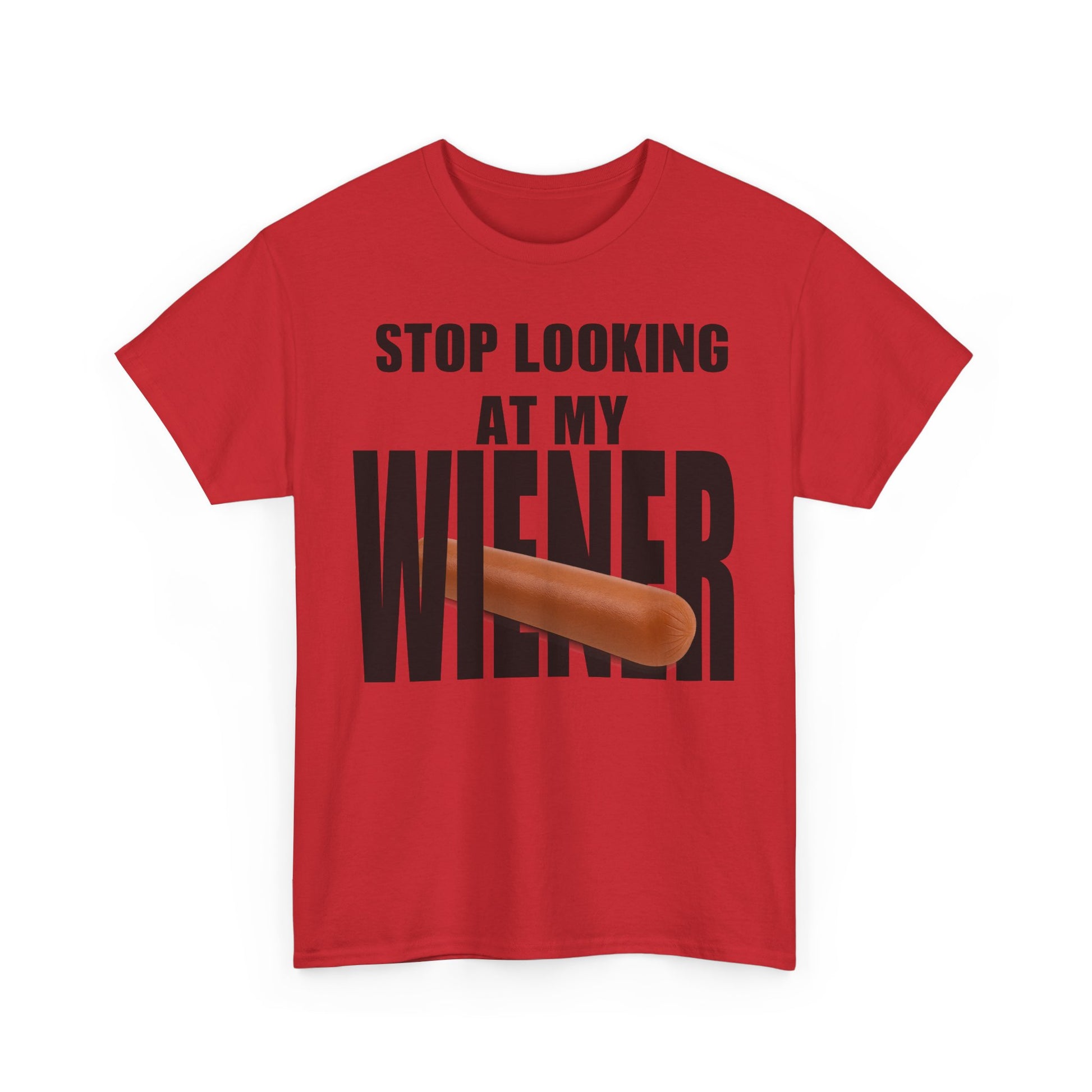 STOP LOOKIG AT MY WIENER