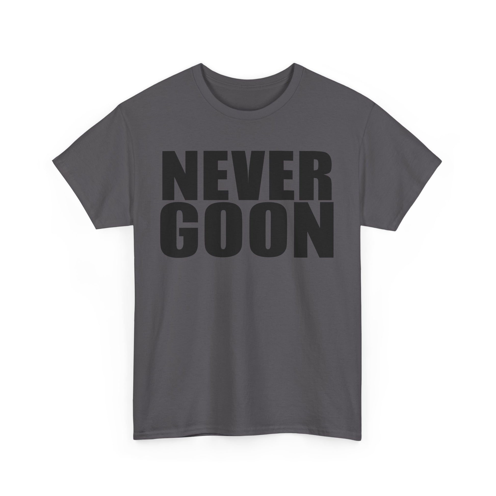 NEVER GOON