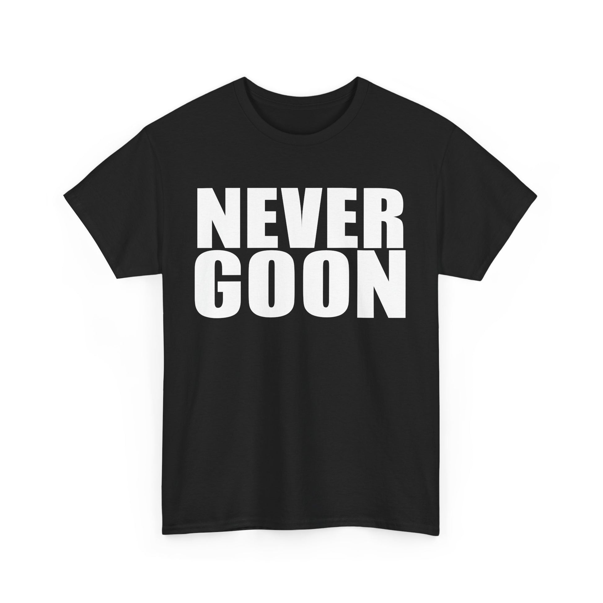 NEVER GOON