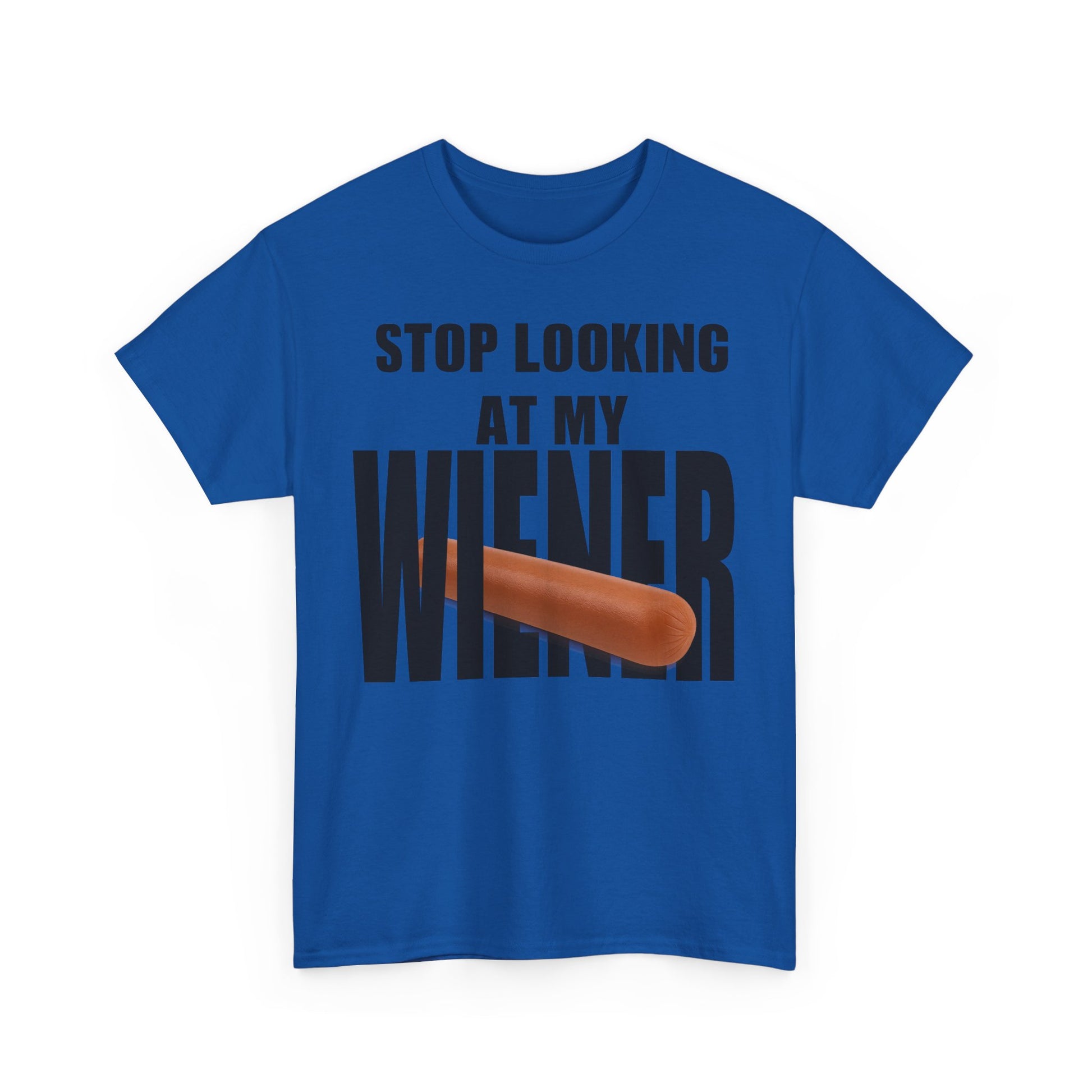 STOP LOOKIG AT MY WIENER