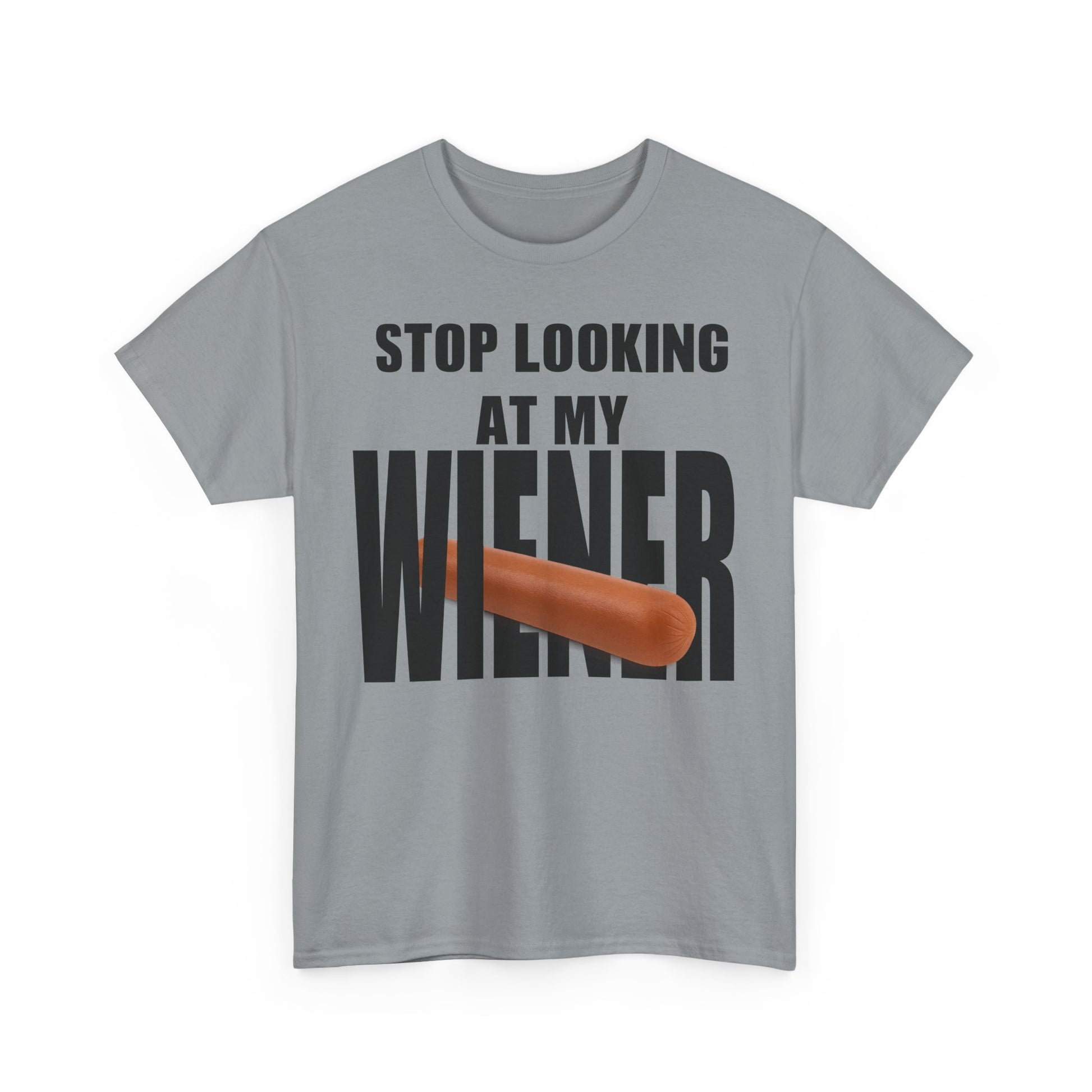 STOP LOOKIG AT MY WIENER