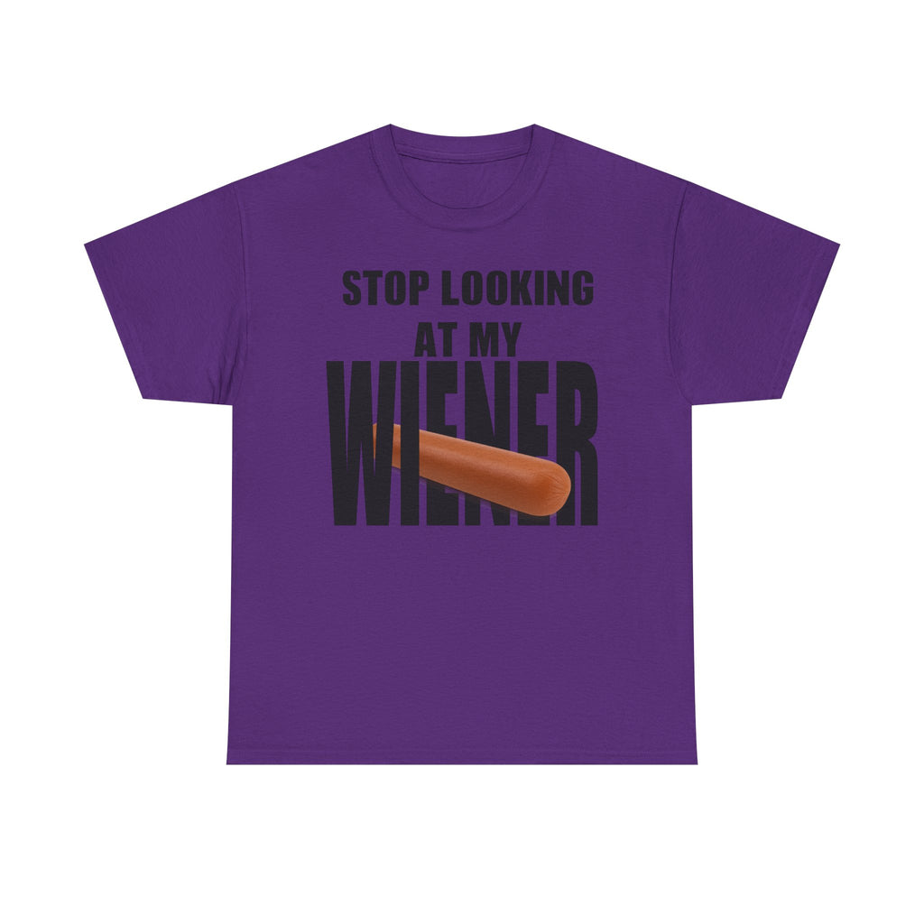 STOP LOOKIG AT MY WIENER