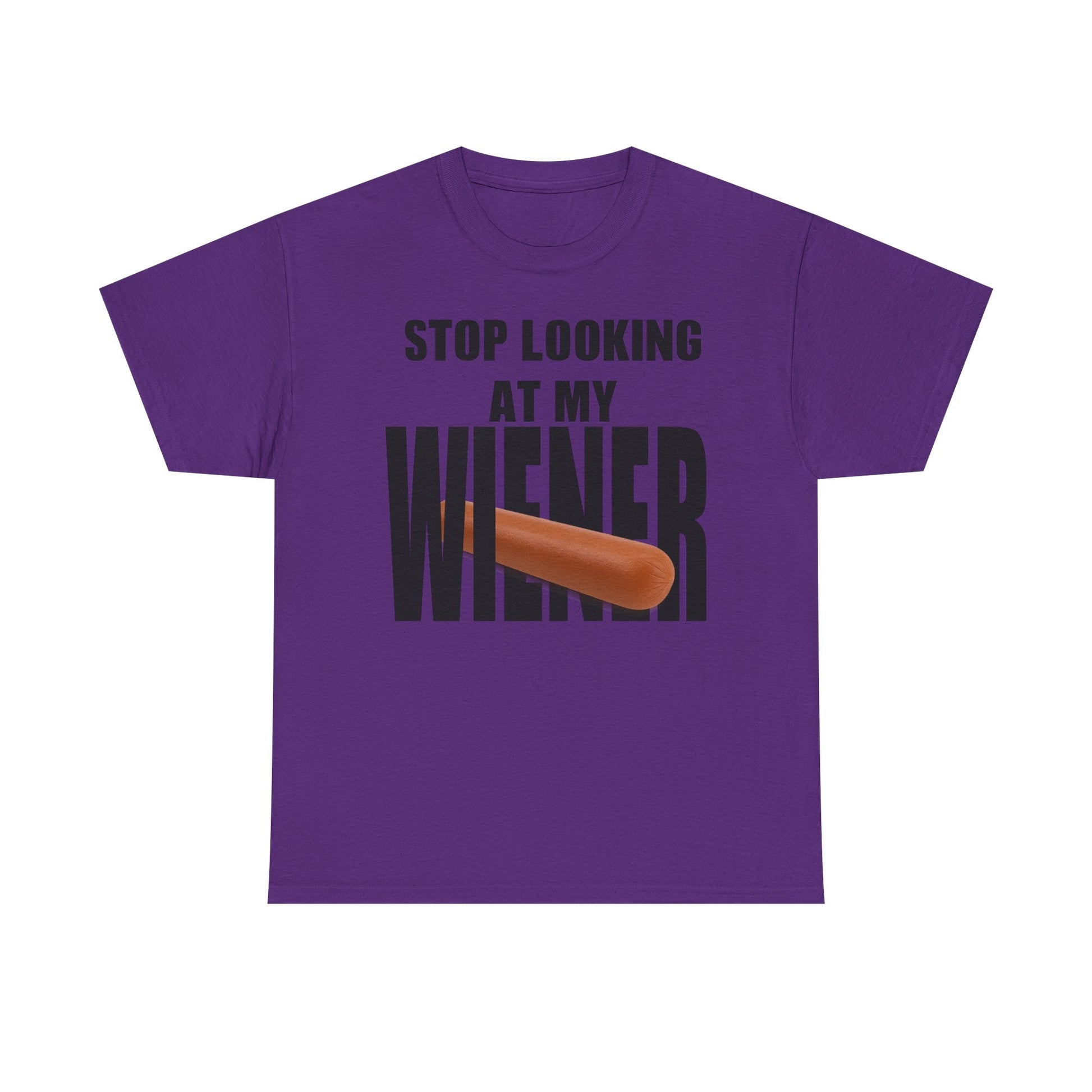 STOP LOOKIG AT MY WIENER