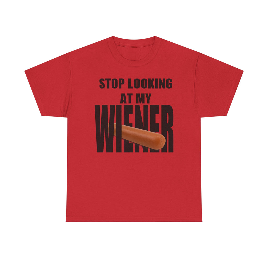 STOP LOOKIG AT MY WIENER
