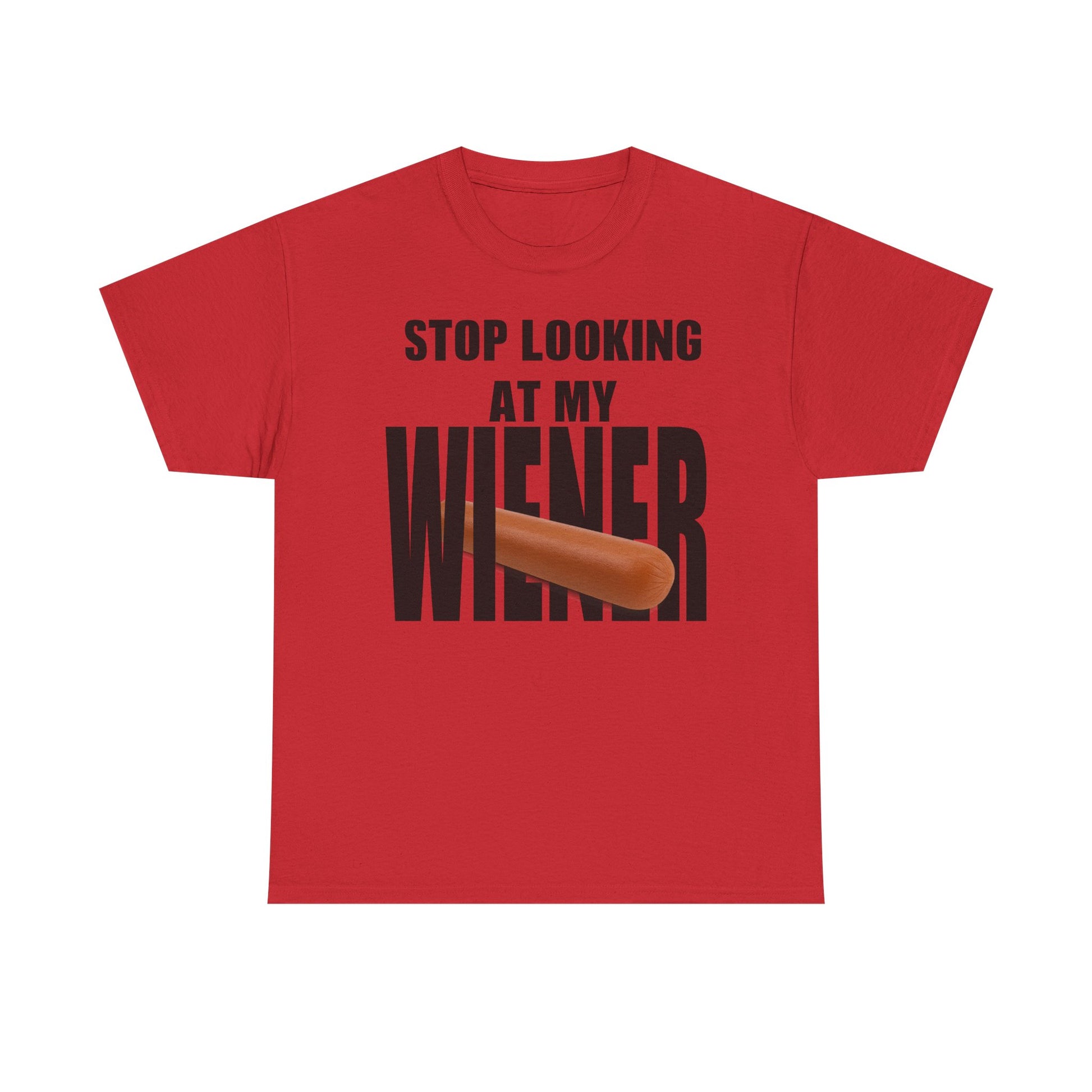 STOP LOOKIG AT MY WIENER