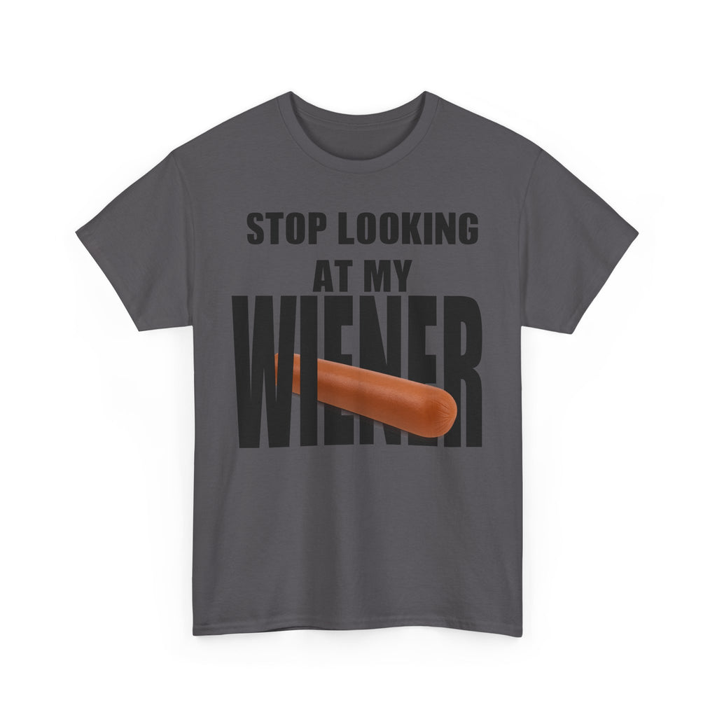 STOP LOOKIG AT MY WIENER