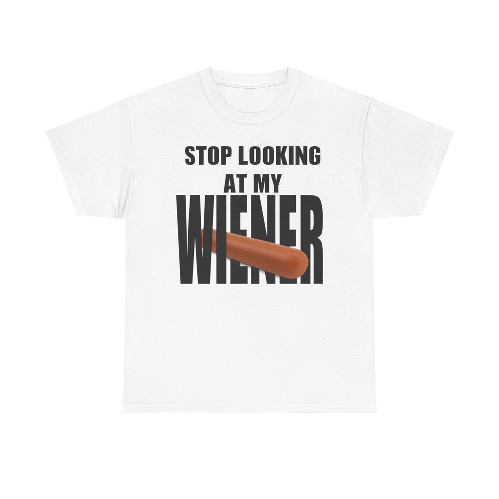 STOP LOOKIG AT MY WIENER