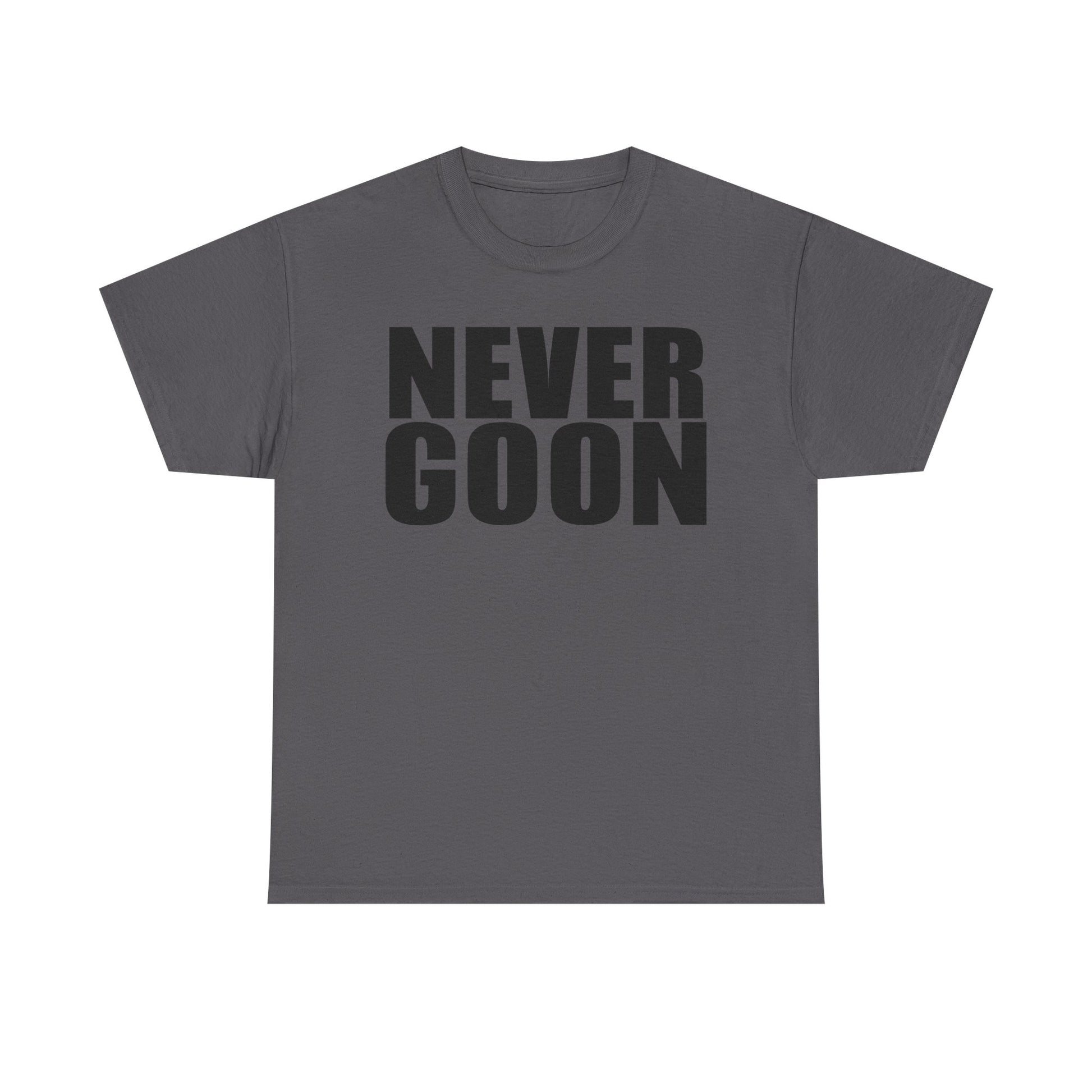 NEVER GOON