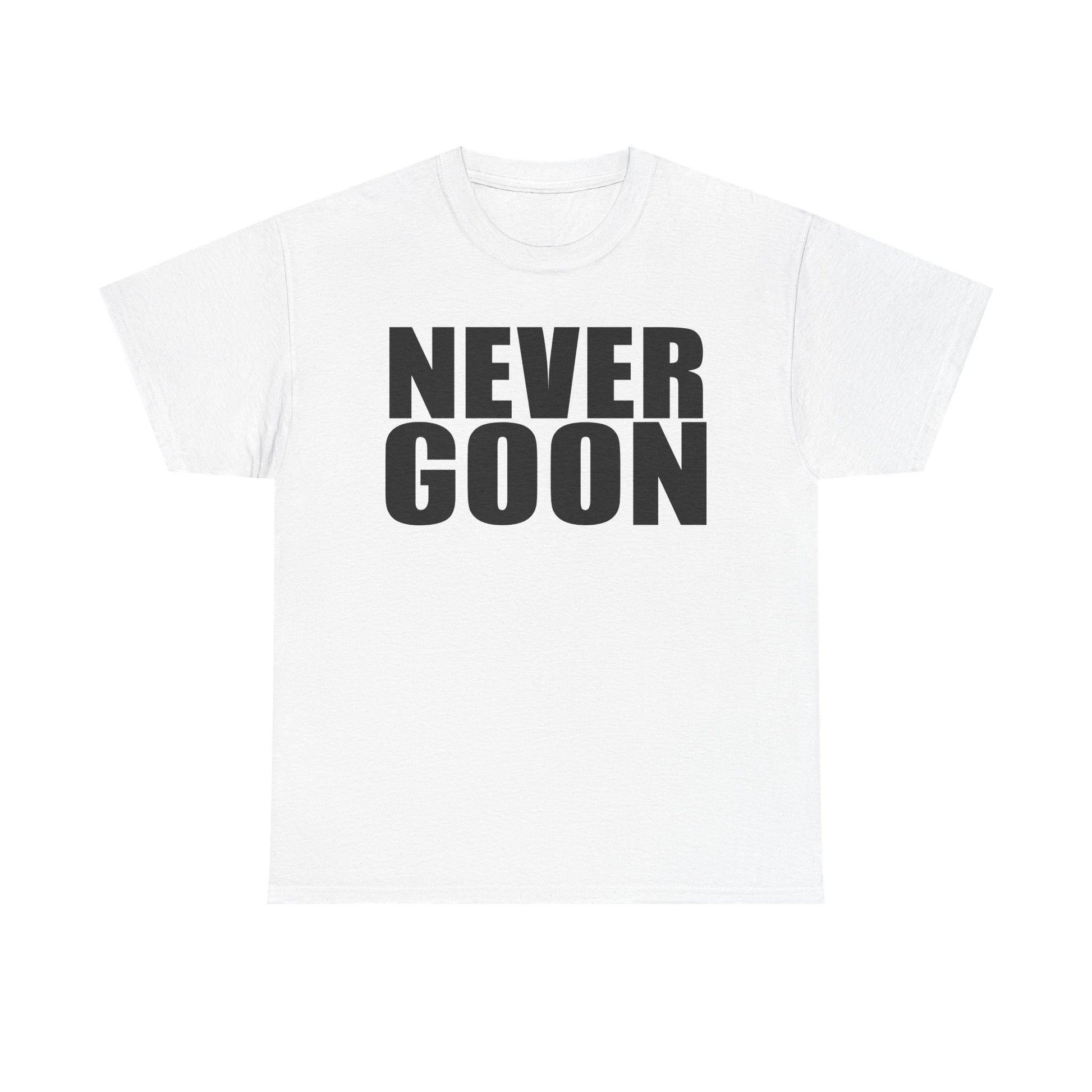 NEVER GOON